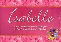 Acoording to vedic astrology , rashi for the name isabella is mesh and moon sign associated with the name isabella is aries. Isabelle Name Meaning Isabelle Name Origin Name Isabelle Meaning Of The Name Isabelle Baby Name Isabelle Meaning And Origin Of Isabelle Isabelle Name Meaning Meaning Of Isabelle Ecard Information About Isabelle