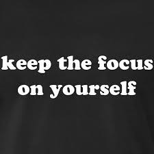 11 simple ways to focus on yourself. Keep The Focus On Yourself Janet Givens