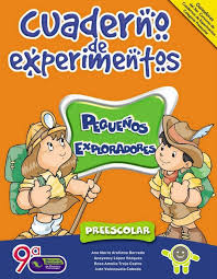 Promover la observación, la exploración y la experimentación permanente de los fenómenos y acontecimientos 2. Cuaderno De Experimentos Para Preescolar Experimentos Preescolar Experimentos Para Ninos Experimentos Para Ninos Preescolares
