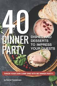 I love desserts and the chocolate. 40 Dinner Party Dishes And Desserts To Impress Your Guests Throw Your Own Come Dine With Me Dinner Party Amazon De Humphreys Daniel Fremdsprachige Bucher