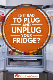 Next, unplug the freezer and locate the drain plug. Is It Bad To Plug And Unplug Your Fridge Kitchen Seer