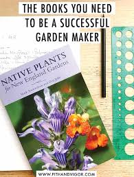 The Books You Need To Be A Successful Garden Maker Pith Vigor Garden Design Plant Finder Organic Gardening