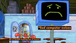 Depicted as a yellow face… 😟 worried face Sad Computer Noises All Of Reddit Making Fun Of Karen S Plankton Doesn T Deserve Her Reddit Meme On Me Me