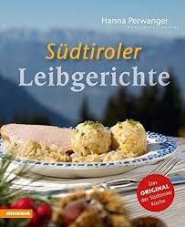 S Dtiroler Leibgerichte Das Original Der S Dtiroler K Che Das Leibgerichte Dtiroler Che Einfache Gerichte Sudtiroler Bucher