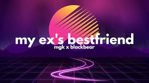 Machine Gun Kelly Blackbear My Ex S Best Friend Clean Lyrics Youtube