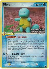 Ditto is the pokemon whish has one type (normal) from the 1 generation. Ditto Squirtle Ex Delta Species 40 Pokemon Card