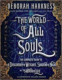 The ending perfectly sets up a sequel, which readers of the a discovery of witches enjoyed with the follow ups shadow of night and the book of life, released in 2012 and 2014, respectively. The World Of All Souls The Complete Guide To A Discovery Of Witches Shadow Of Night And The Book Of Life All Souls Series Harkness Deborah Madden Colleen Baldwin Claire Halttunen Lisa
