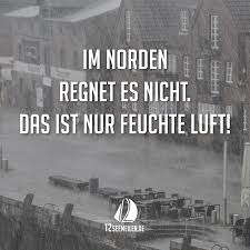 im norden regnet es nicht das ist nur feuchte luft spruche zitate norddeutsch wetter segeln zitate plattdeutsch spruch lustige sprichworter