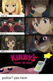 Memes by kentaro kirby memes kirby cute memes. Age 18 Age 14 Age 5 Kirby Alling The Polic Anime Meme On Me Me
