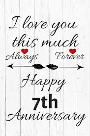 The modern seven year wedding anniversary gift is a desk set. I Love You This Much Always Forever Happy 7th Anniversary Anniversary Gifts By Year Quote Journal