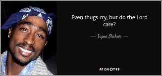 Tupac Shakur Quote Even Thugs Cry But Do The Lord Care
