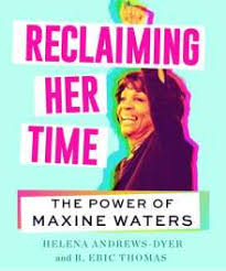 News and video search results. Reclaiming Her Time The Power Of Maxine Waters Helena Andrews Dyer Buch Jpc