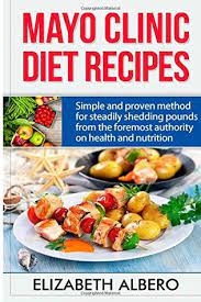 Jul 23, 2016 · this recipe is one of 150 recipes collected in the new mayo clinic cookbook, published by mayo clinic health information and oxmoor house, and winner of a james beard award. Mayo Clinic Diet Recipes Simple And Proven Methods For Steadily Shedding Pounds From The Foremost Authority On Health And Nutrition By Elizabeth Albero