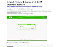 Zte f609 adalah salah satu jenis router dari yang digunakan untuk menyediakan koneksi internet yang lebih stabil dan cepat. Default Password Zte Zte F609 Default Password Cara Mengetahui Password Admin Zte Available Router Models