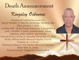 We did not find results for: Delapenha Funeral Home Death Announcement Kingsley Osbourne Formerly Of Crawford Insurance Ltd Late Of Ramble St Mary Cambridge Montego Bay Died October 7 2018 Leaving Wife Tanya Thorpe Osbourne 3