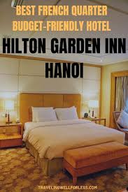 Hilton Garden Inn Hanoi Review Best Budget Hotel In French Quarter French Quarter Hotels Hotel In French Asia Travel