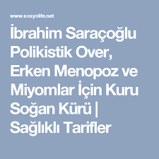 Ibrahim Saracoglu Polikistik Over Erken Menopoz Ve Miyomlar Icin Kuru Sogan Kuru Sosyolife Net Menopoz Tibbi Bitkisel Ilac