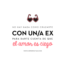 El Amor Es Ciego Frases Ironicas El Amor Es Imperfecta