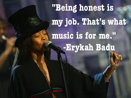 Make sure you're saying something when you're saying something. On Being Honest In One S Work Erykah Badu Erykah Badu Quotes Cover Quotes
