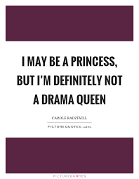 I May Be A Princess But I M Definitely Not A Drama Queen Picture Quotes
