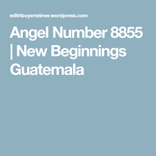 Angel Number 8855 New Beginnings Guatemala New Beginnings Angel Numbers