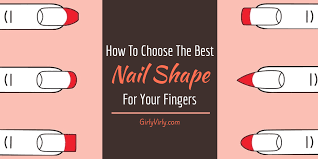 How To Choose The Best Nail Shape For Your Fingers Girlyvirly