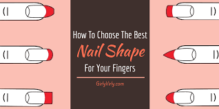 how to choose the best nail shape for your fingers girlyvirly