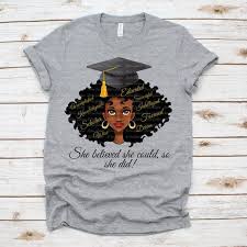 Young Black And Educated Shirt Graduation Shirt She Believed She Could Graduation Gift Black And Educated Black Girl Magic African American Natural Hair Shirt In 2020 Graduation Shirts She Believed She Could Natural Hair Shirts