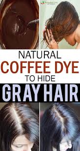 How does coffee hair dye work? Natural Coffee Dye To Hide Gray Hair Remedies Lore