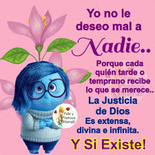 Yo No Le Deseo Mal A Nadie A Mi Me Sobra Paz Amor Y Felicidad Y Hasta Besos Y Abrazos Gracias Dios Por S Mensajes Bellos Justicia De Dios Dichos Y