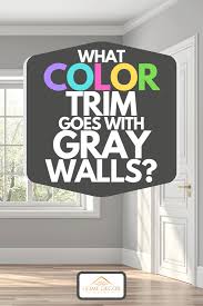 Maybe you would like to learn more about one of these? What Color Trim Goes With Gray Walls Home Decor Bliss