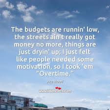The Budgets Are Runnin Low The Streets Ain T Really Got Money No Idlehearts