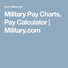 Military Pay Charts Pay Calculator Military Com Military Pay Military Pay Chart Military