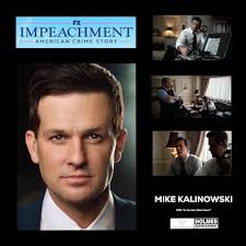 HOLMES ENTERTAINMENT 🎬: MIKE KALINOWSKI • AMERICAN CRIME STORY: IMPEACHMENT