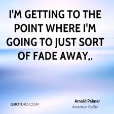 Quotes About Fade Away 166 Quotes