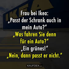 Frau Bei Ikea Passt Der Schrank Auch In Mein Auto Kaufdex Lustige Zitate Auto Spruche Lustig Humor