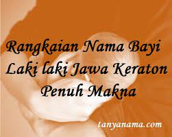 Di sini anda akan menemukan lebih dari 100.000 informasi nama yang menarik! Rangkaian Nama Bayi Laki Laki Jawa Keraton Penuh Makna Tanya Nama