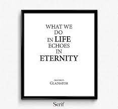 „eternal life and eternal death; Amazon Com What We Do In Life Echoes In Eternity Unframed Art Print Poster Or Greeting Card Handmade