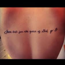 There But For The Grace Of God Go I God Tattoos Tattoos Tattoo Quotes