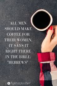 Finding Strength And Purpose In A Woman S Grit And Grace Life Funny Coffee Quotes Coffee Quotes Coffee Quotes Funny