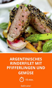 Argentinisches Rinderfilet Mit Pfifferlingen Und G Rezept Rinderfilet Rezepte Lebensmittel Essen