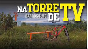 Praça sant`ana, nº 120, cep: Torre De Tv Barroso Mg Canal Bike Ground Youtube