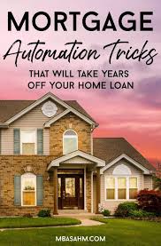 3 Mortgage Automation Tricks That Will Take Years Off Your Home Loan Mba Sahm In 2020 Mortgage Home Loans Homeowners Insurance