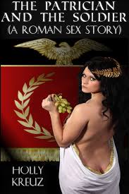 The Patrician and the Soldier (A Roman Sex Story) eBook by Holly Kreuz -  EPUB | Rakuten Kobo 9781301524099