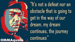These inspirational quotes and famous words of wisdom will brighten up your day and make you feel ready to take on anything. Motivational Quotes With Pictures Many Mma Ufc