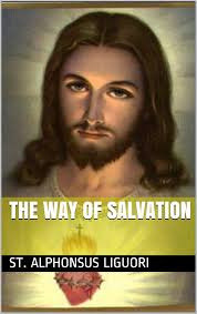 The Way of Salvation eBook : Liguori, St. Alphonsus, Grimm, Eugene, Wright,  Darrell, Grimm, Eugene: Amazon.in: Kindle Store