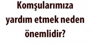 Komsularimiza Yardim Etmek Neden Onemlidir Guzel Sozler