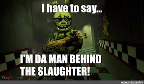 The new arsenal slaughter event is the tie up between roblox and five nights at freddie's series. Meme I Have To Say I M Da Man Behind The Slaughter All Templates Meme Arsenal Com