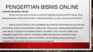 Yang mana menggunakan internet sebagai wadahnya. Pengertian Dan Definisi Bisnis Online