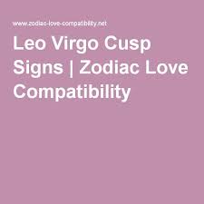 However, the earthy energy that virgo brings to the table allows someone born on this cusp to share their thoughts. All About Leo Virgo Cusp Signs What Are They Like Leo Virgo Cusp Leo And Virgo Leo Virgo Compatibility
